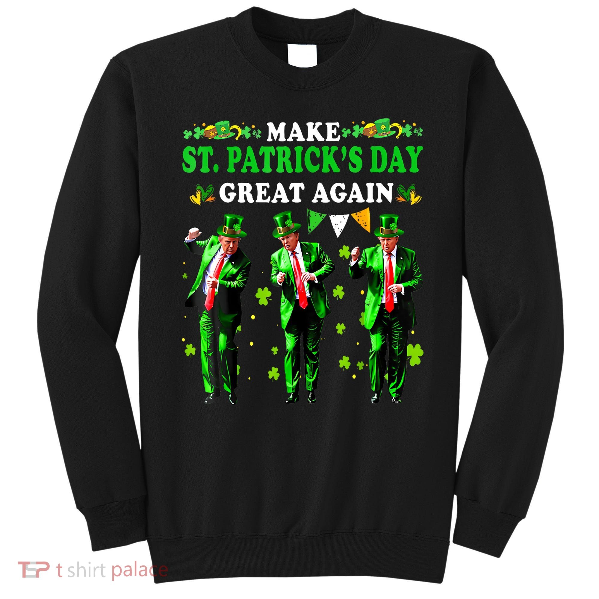 Make St PatrickS Day Great Again Funny Trump Sweatshirt