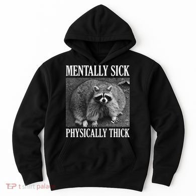 Mentally Sick Physically Thick Funny Raccoon Quote Hoodie