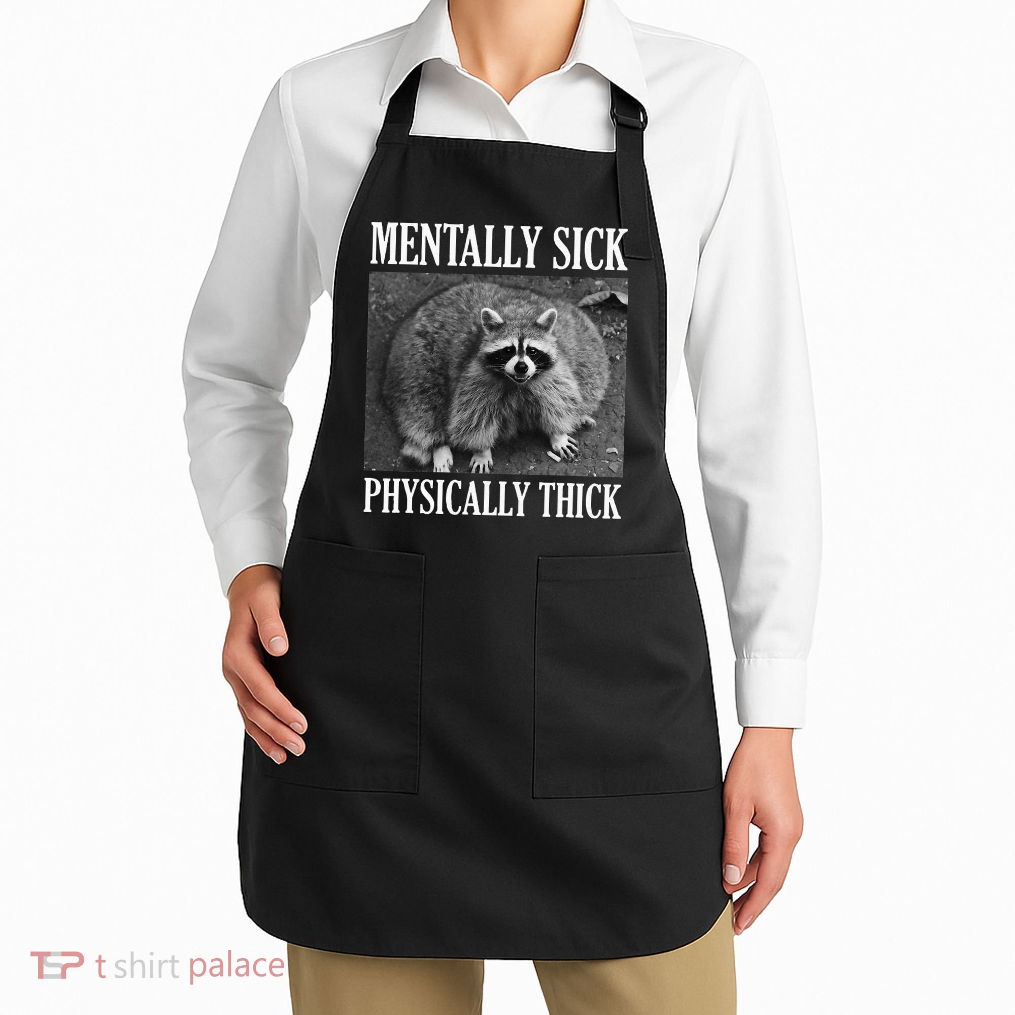 Mentally Sick Physically Thick Funny Raccoon Quote Apron