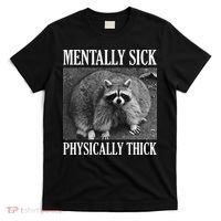 Mentally Sick Physically Thick Funny Raccoon Quote T-Shirt thumb 0