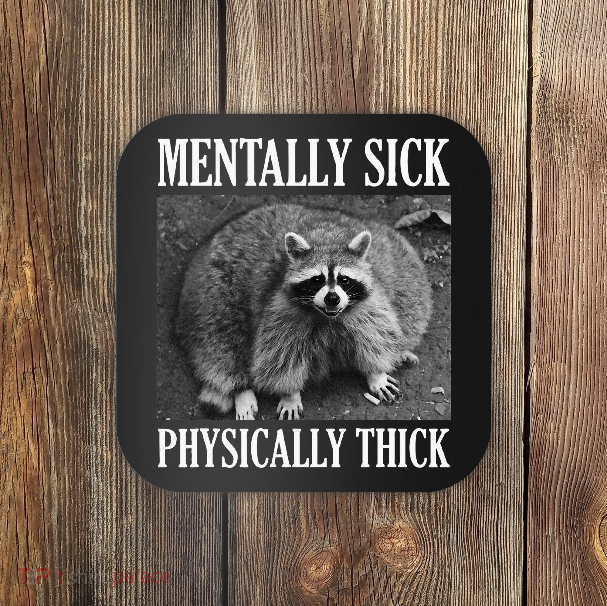 Mentally Sick Physically Thick Funny Raccoon Quote Coaster