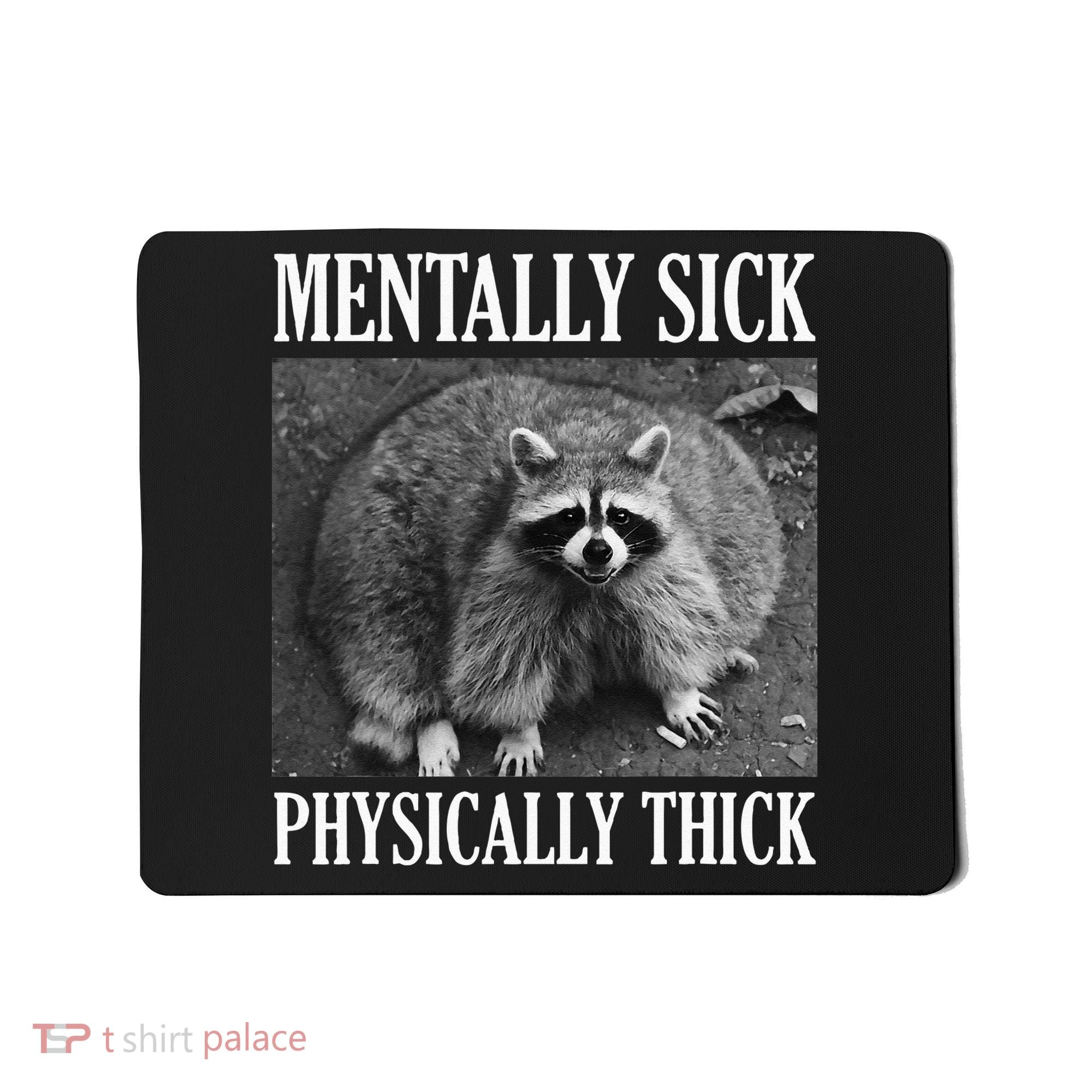Mentally Sick Physically Thick Funny Raccoon Quote Mousepad
