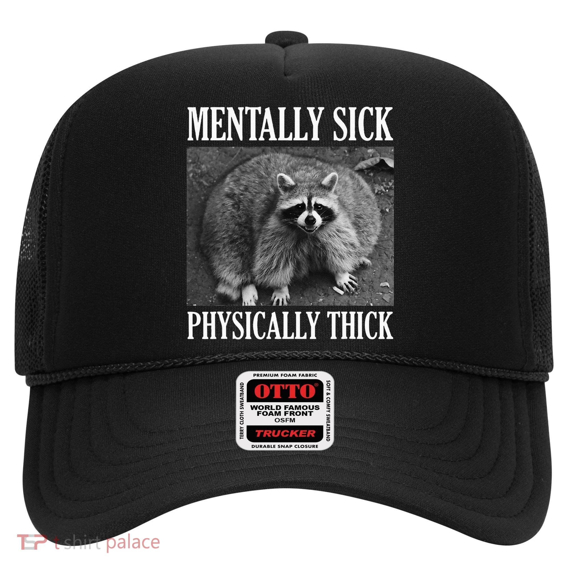 Mentally Sick Physically Thick Funny Raccoon Quote Hat