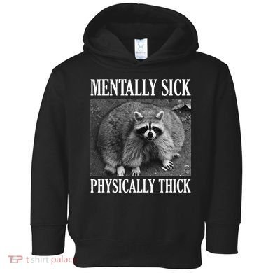 Mentally Sick Physically Thick Funny Raccoon Quote Toddler Hoodie