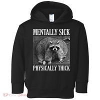 Mentally Sick Physically Thick Funny Raccoon Quote Toddler Hoodie thumb 0