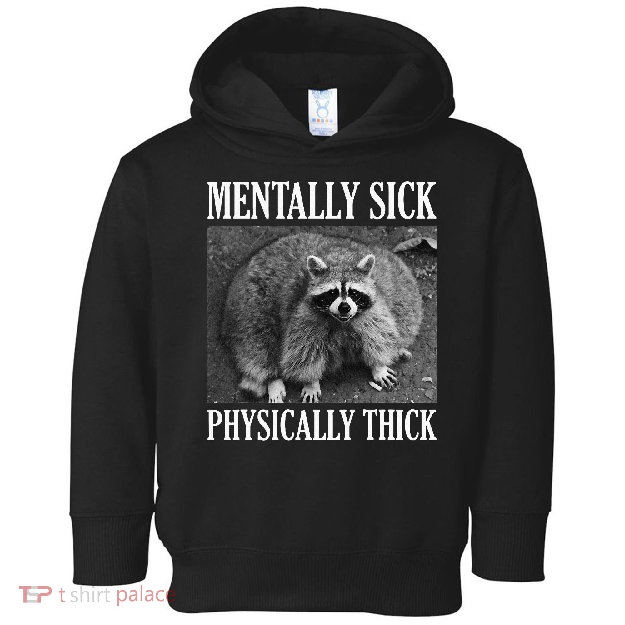 Mentally Sick Physically Thick Funny Raccoon Quote Toddler Hoodie