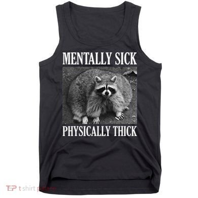 Mentally Sick Physically Thick Funny Raccoon Quote Tank Top