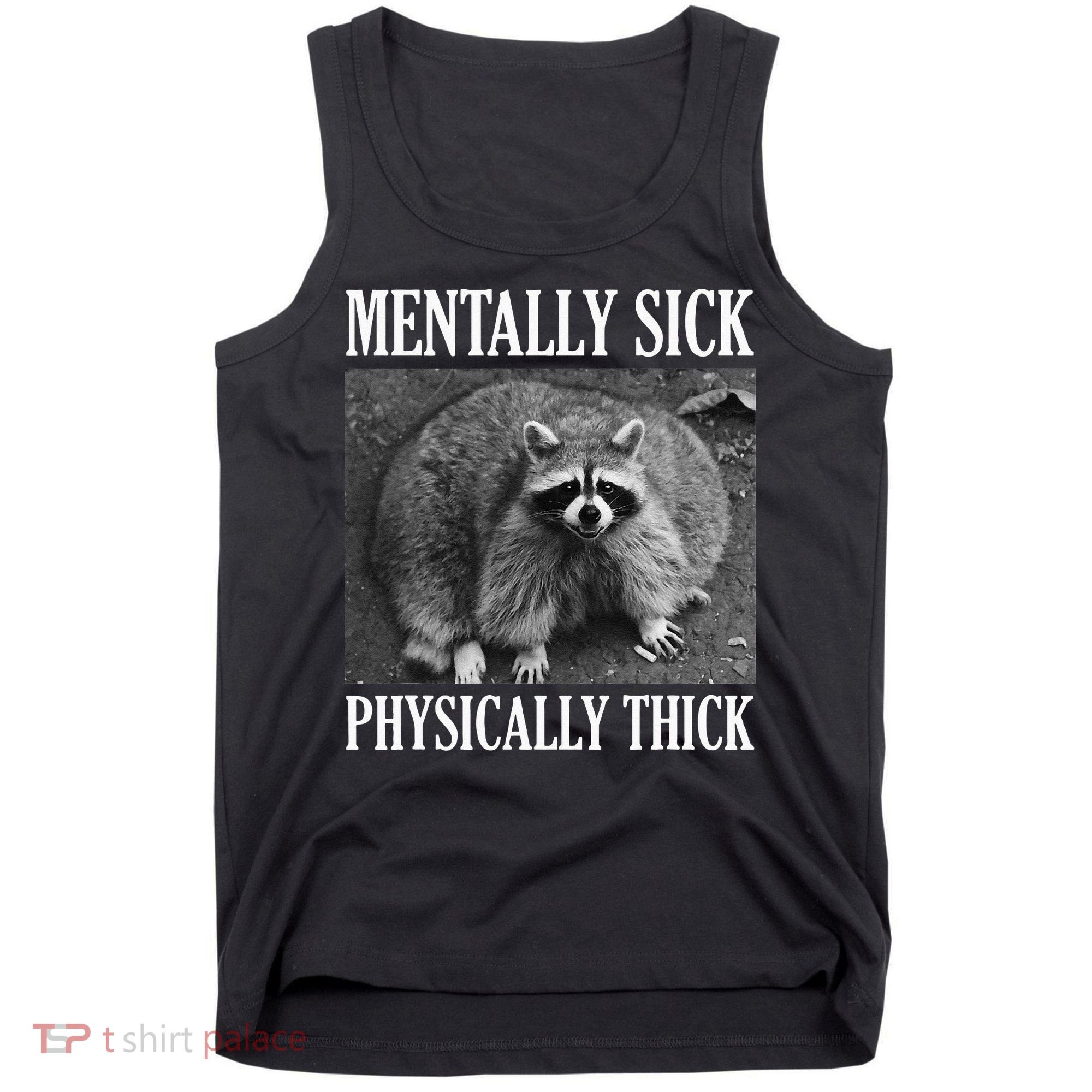 Mentally Sick Physically Thick Funny Raccoon Quote Tank Top