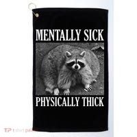 Mentally Sick Physically Thick Funny Raccoon Quote Golf Towel thumb 0