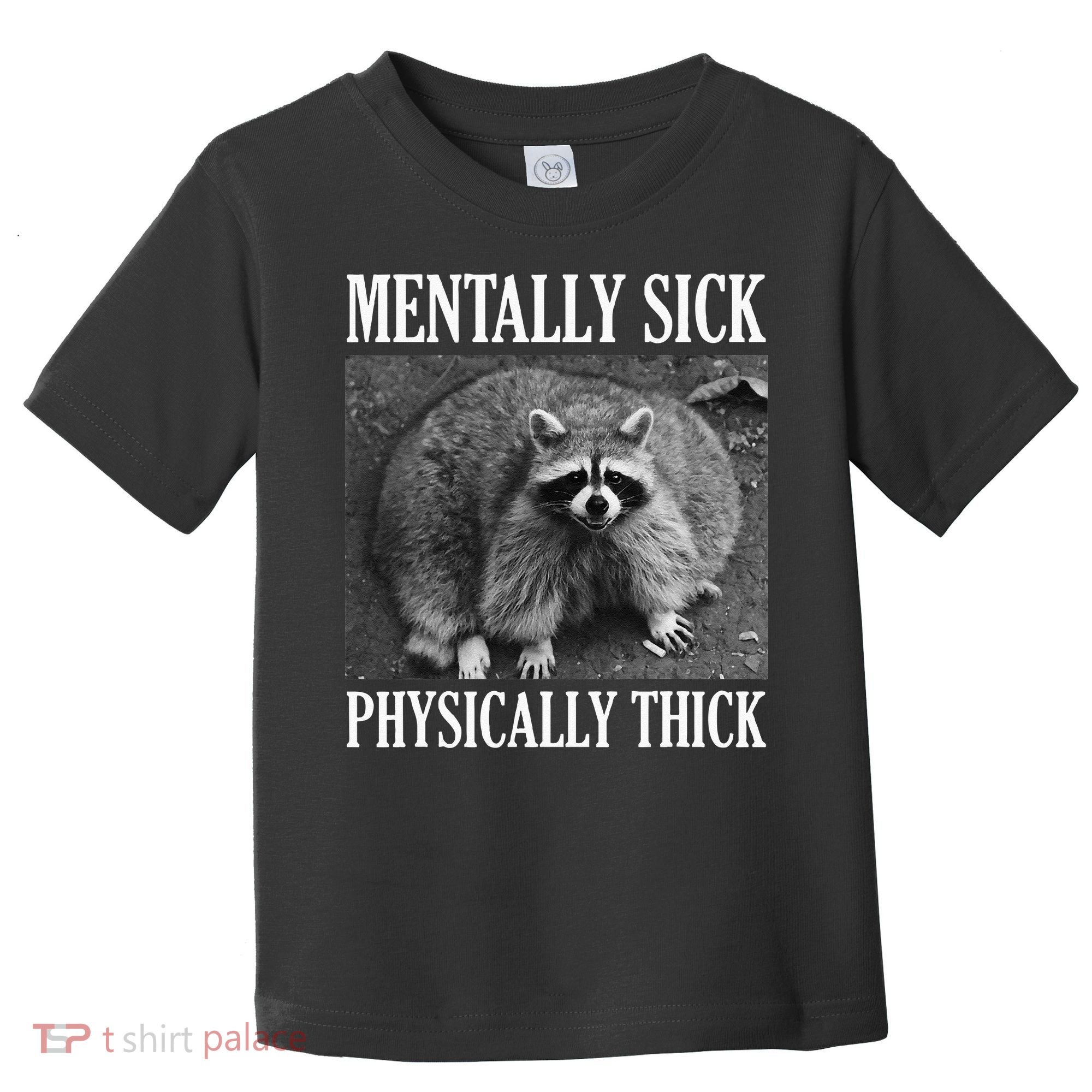 Mentally Sick Physically Thick Funny Raccoon Quote Toddler T-Shirt