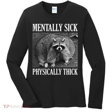 Mentally Sick Physically Thick Funny Raccoon Quote Women's Long Sleeve Shirt