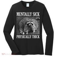 Mentally Sick Physically Thick Funny Raccoon Quote Women's Long Sleeve Shirt thumb 0