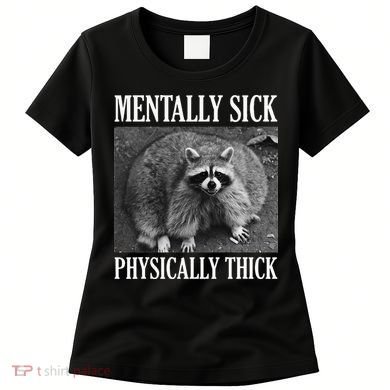 Mentally Sick Physically Thick Funny Raccoon Quote Women's T-Shirt