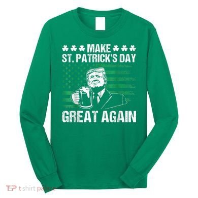 Make St Patricks Day Great Again Funny Trump Beer Drinking Long Sleeve Shirt