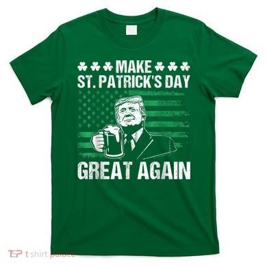 Make St Patricks Day Great Again Funny Trump Beer Drinking T-Shirt