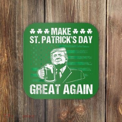 Make St Patricks Day Great Again Funny Trump Beer Drinking Coaster