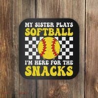 My Sister Plays Softball I'm Here For The Snacks Brother Coaster thumb 0