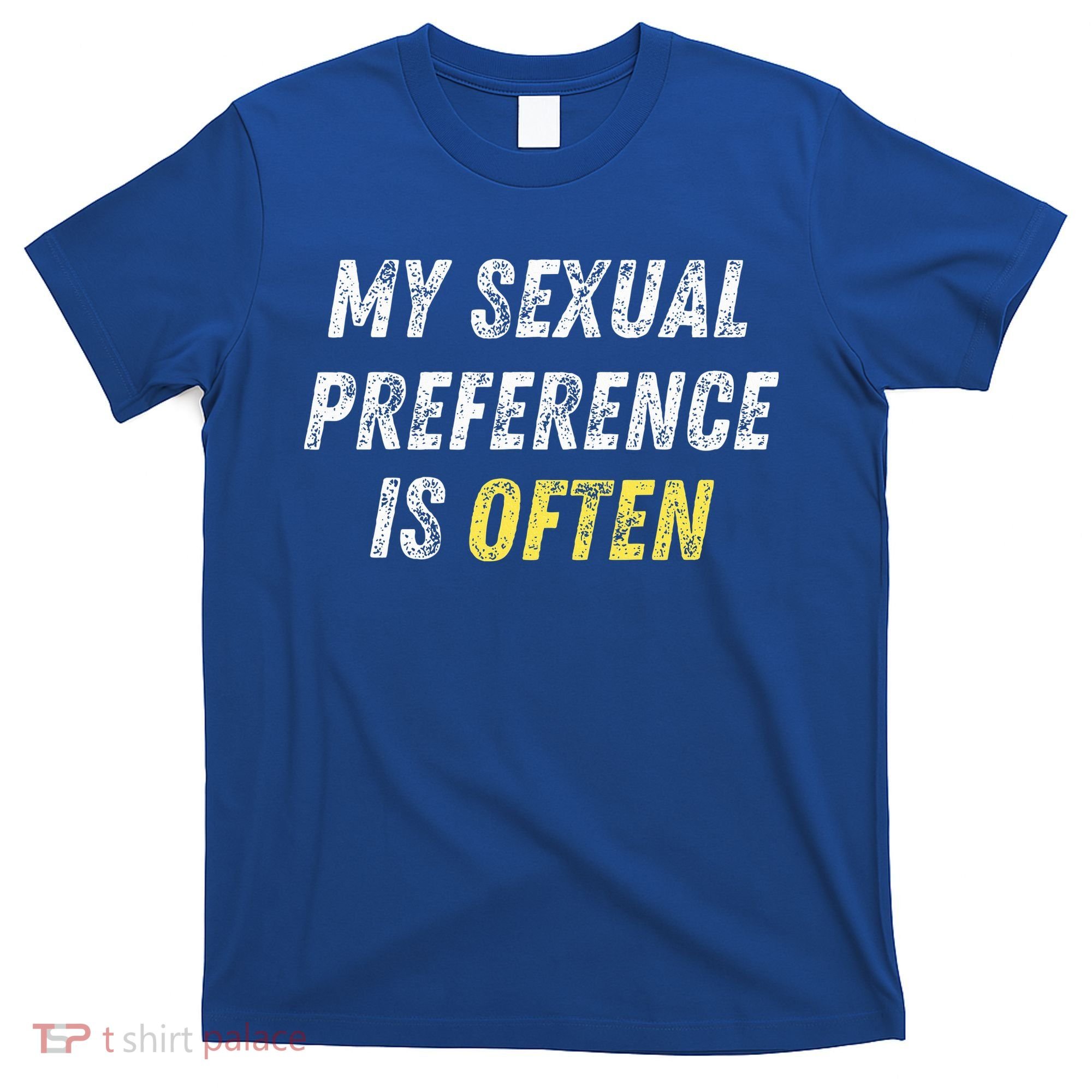 My Sexual Preference Is Often Funny Sex Joke Dirty Humor  T-Shirt