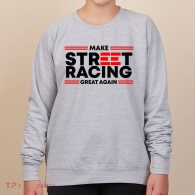 Make Street Racing Great Again Women's Sweatshirt