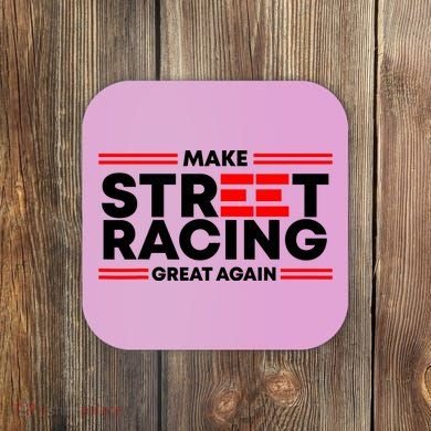 Make Street Racing Great Again Coaster