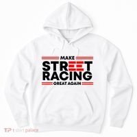 Make Street Racing Great Again Hoodie thumb 0