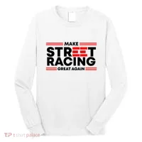 Make Street Racing Great Again Long Sleeve Shirt thumb 0