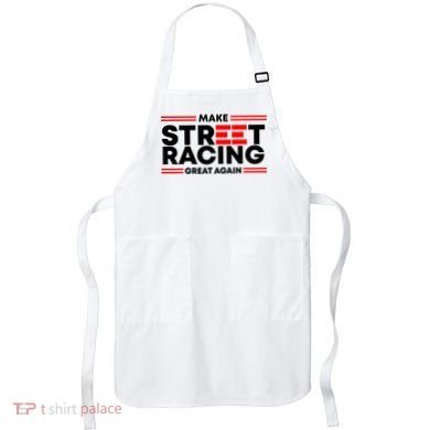 Make Street Racing Great Again Apron
