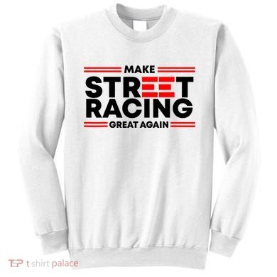 Make Street Racing Great Again Sweatshirt