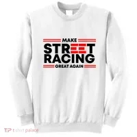 Make Street Racing Great Again Sweatshirt thumb 0