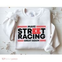 Make Street Racing Great Again Sweatshirt thumb 2