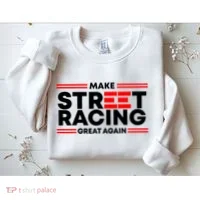 Make Street Racing Great Again Sweatshirt thumb 2