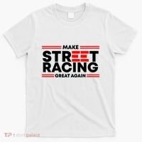 Make Street Racing Great Again T-Shirt thumb 0