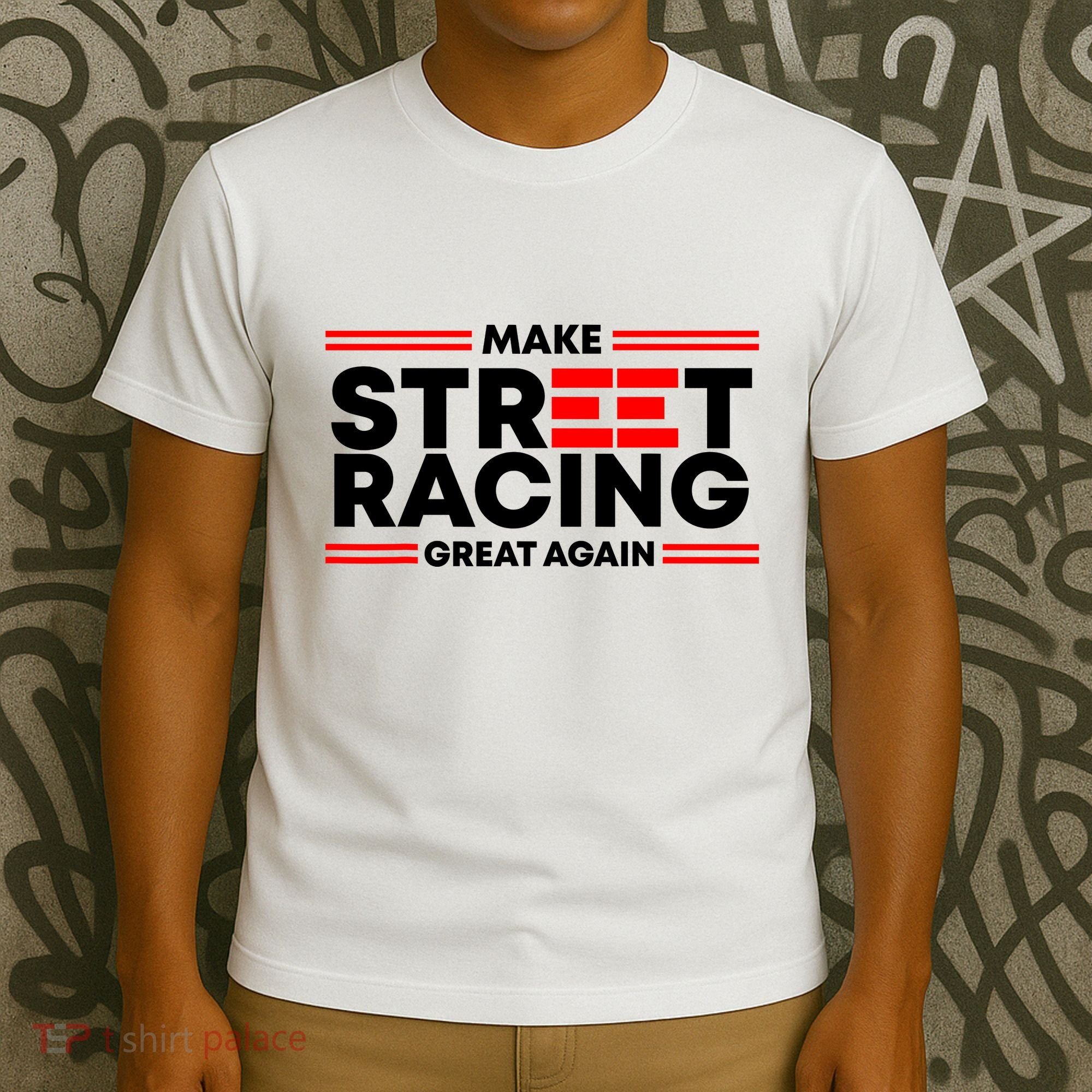 Make Street Racing Great Again T-Shirt