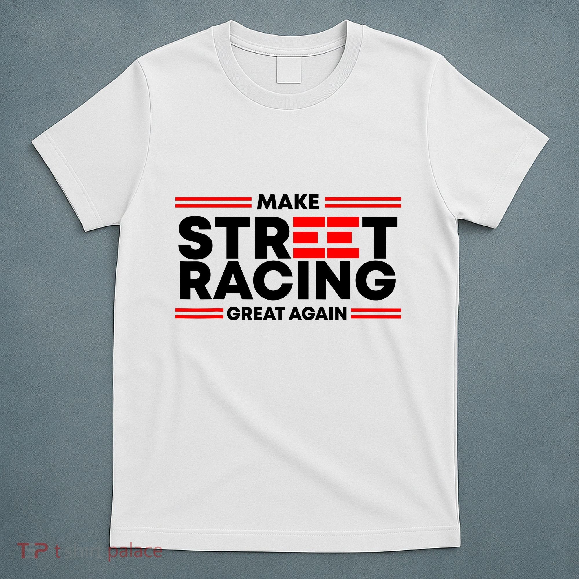 Make Street Racing Great Again T-Shirt