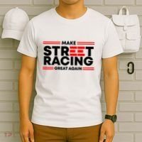 Make Street Racing Great Again T-Shirt thumb 6