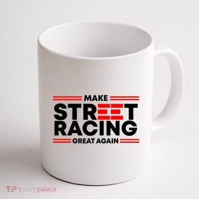 Make Street Racing Great Again Coffee Mug back