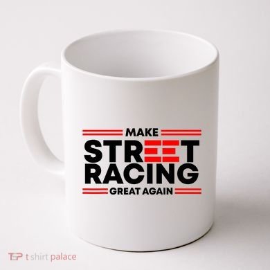 Make Street Racing Great Again Coffee Mug