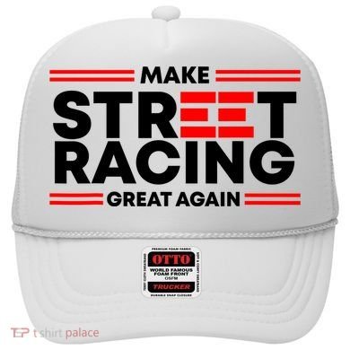 Make Street Racing Great Again Hat