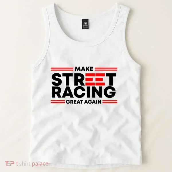 Make Street Racing Great Again Tank Top