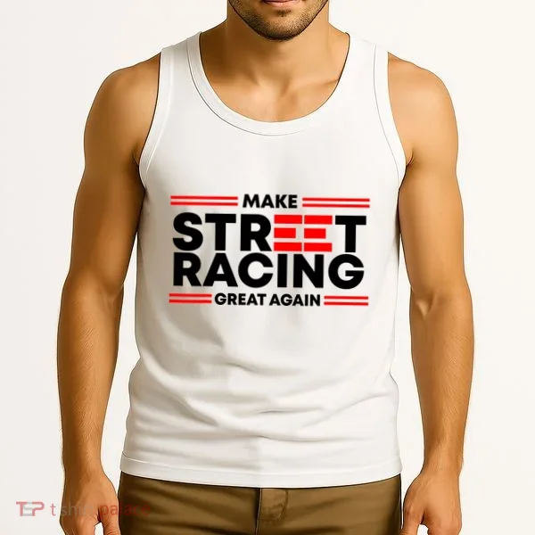 Make Street Racing Great Again Tank Top
