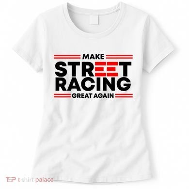 Make Street Racing Great Again Women's T-Shirt