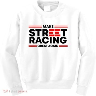 Make Street Racing Great Again Kids Sweatshirt