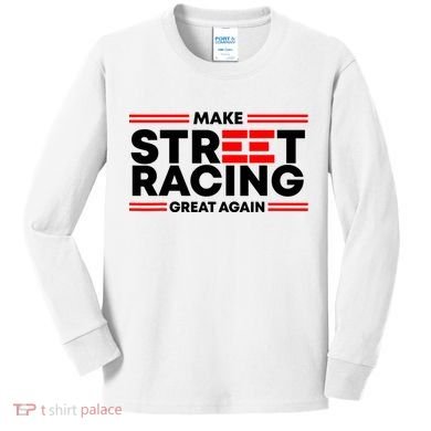 Make Street Racing Great Again Kids Long Sleeve Shirt