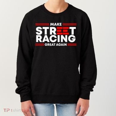 Make Street Racing Great Again Women's Sweatshirt