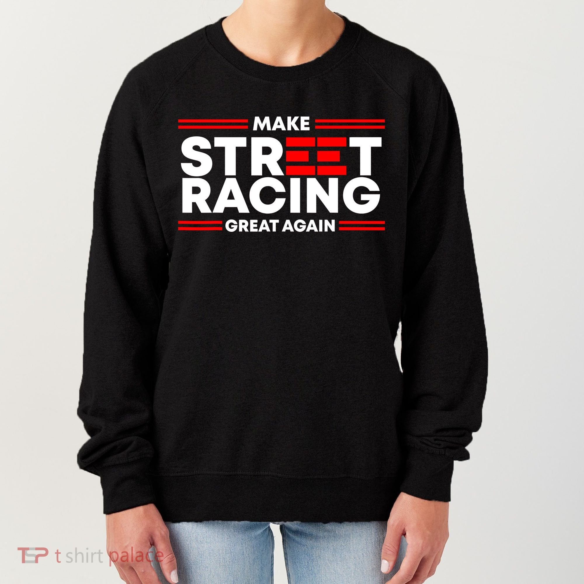 Make Street Racing Great Again Women's Sweatshirt