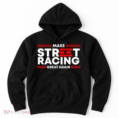 Make Street Racing Great Again Hoodie