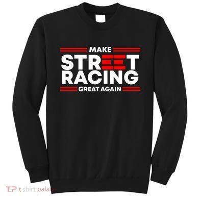 Make Street Racing Great Again Sweatshirt