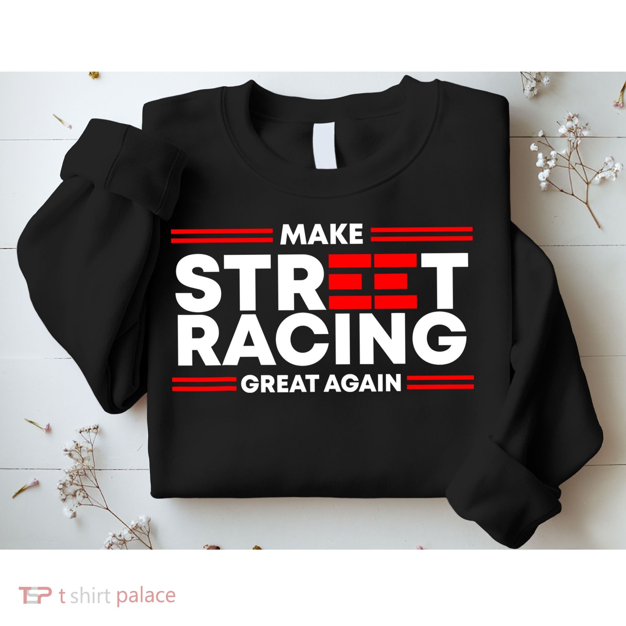 Make Street Racing Great Again Sweatshirt