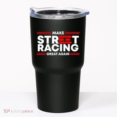 Make Street Racing Great Again Tumbler