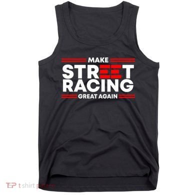 Make Street Racing Great Again Tank Top